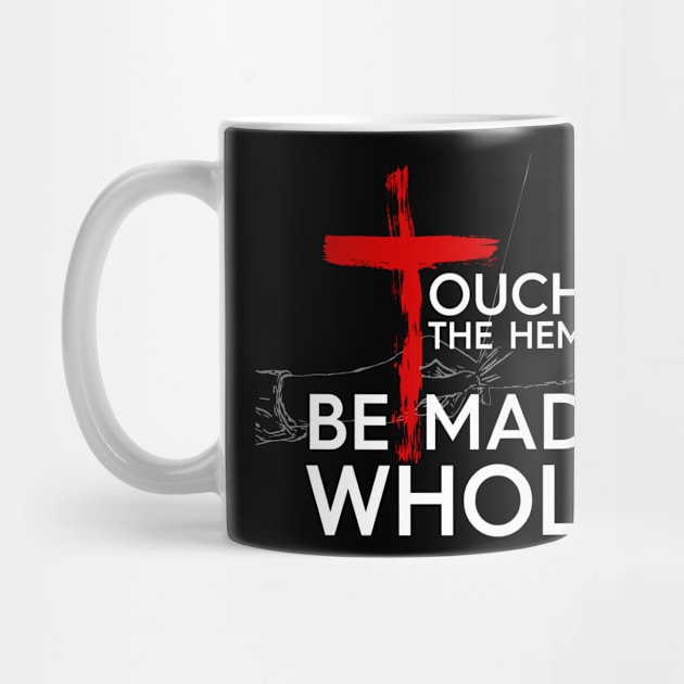 Touch The Hem - Be Made Whole by authorytees